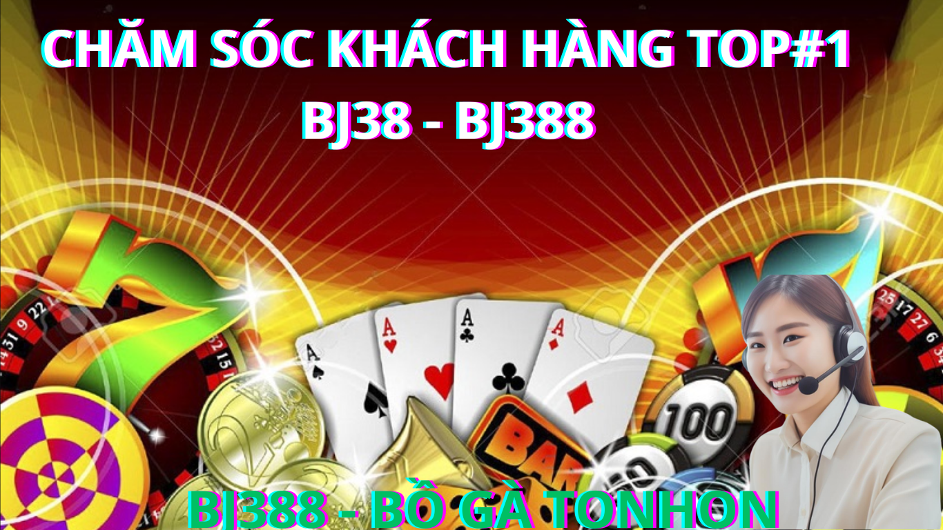 dịch vụ chăm sóc khách hàng top1 b38 bj388j